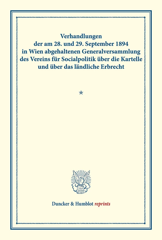 Verhandlungen der am 28. und 29. September 1894 in Wien abgehaltenen Generalversammlung des Vereins für Socialpolitik über die Kartelle und über das ... LXI) (Duncker & Humblot reprints)