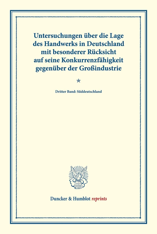 Untersuchungen über die Lage des Handwerks in Deutschland mit besonderer Rücksicht auf seine Konkurrenzfähigkeit gegenüber der Großindustrie.: Dritter ... LXIV) (Duncker & Humblot reprints)
