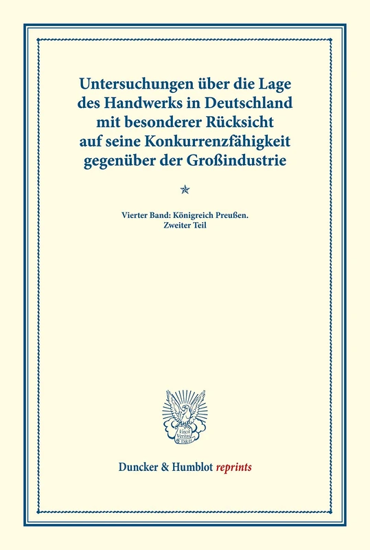 Untersuchungen über die Lage des Handwerks in Deutschland mit besonderer Rücksicht auf seine Konkurrenzfähigkeit gegenüber der Großindustrie.: Vierter ... LXV) (Duncker & Humblot reprints)
