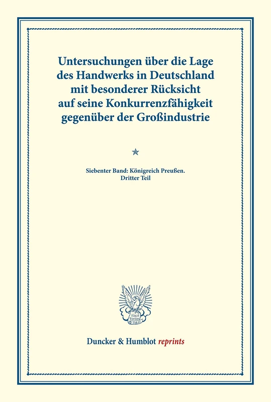 Untersuchungen über die Lage des Handwerks in Deutschland mit besonderer Rücksicht auf seine Konkurrenzfähigkeit gegenüber der Großindustrie.: ... LXVIII) (Duncker & Humblot reprints)