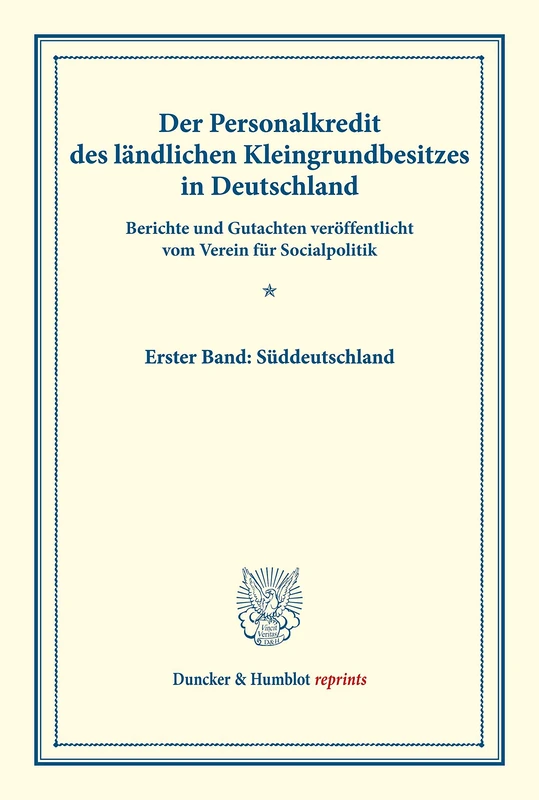 Der Personalkredit des ländlichen Kleingrundbesitzes in Deutschland.: Berichte und Gutachten veröffentlicht vom Verein für Socialpolitik. Erster Band: ... LXXIII). (Duncker & Humblot reprints)
