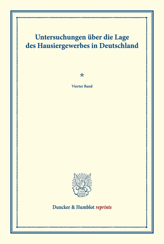 Untersuchungen über die Lage des Hausiergewerbes in Deutschland.: Vierter Band. (Schriften des Vereins für Socialpolitik LXXX). (Duncker & Humblot reprints)