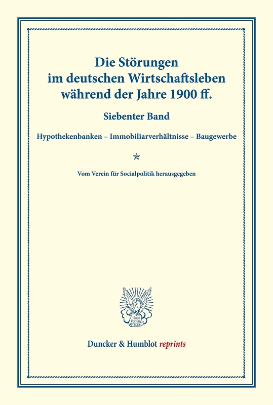 Die Störungen im deutschen Wirtschaftsleben während der Jahre 1900 ff.: Siebenter Band: Hypothekenbanken - Immobiliarverhaltnisse - Baugewerbe. Vom ... CXI) (Duncker & Humblot reprints)