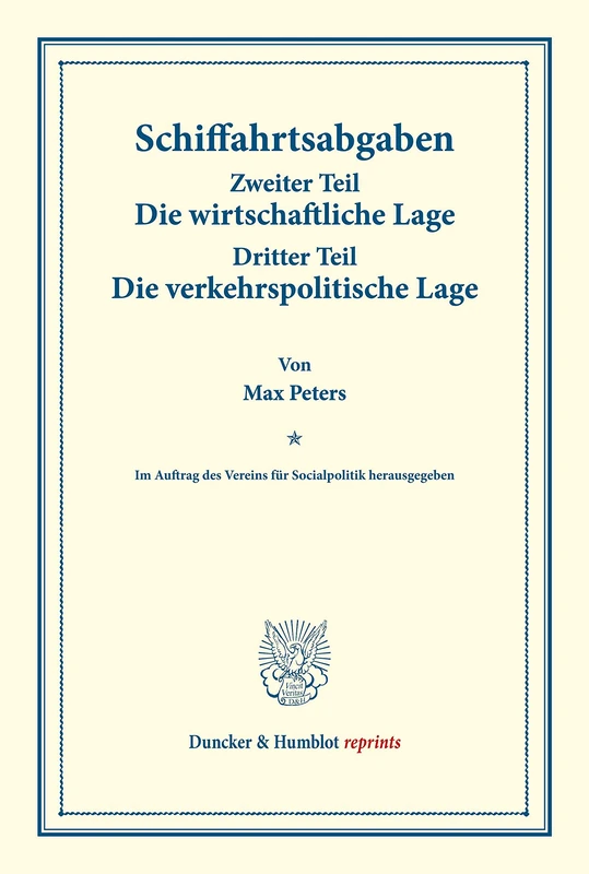 Schiffahrtsabgaben.: Zweiter Teil: Die Wirtschaftliche Lage. - Dritter Teil: Die Verkehrspolitische Lage. Im Auftrag Des Vereins Fur Socialpolitik ... CXV/2+3) (Duncker & Humblot reprints)