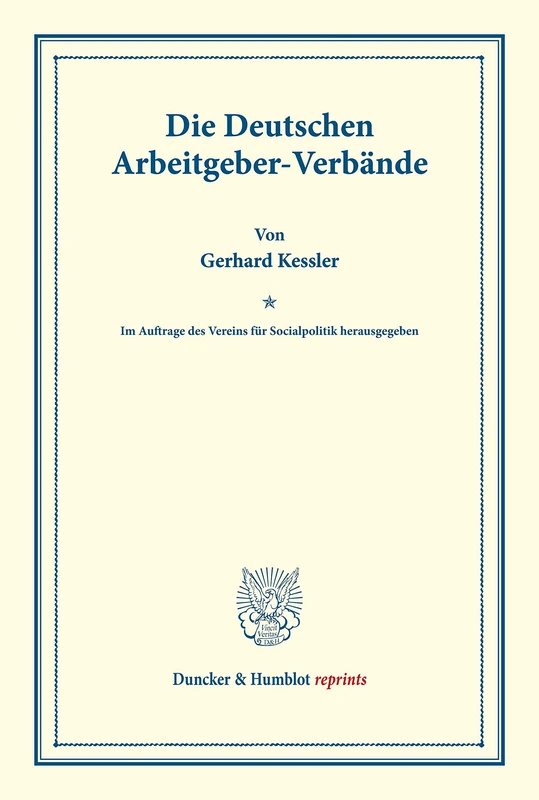 Die Deutschen Arbeitgeber-Verbände.: Im Auftrage des Vereins für Socialpolitik herausgegeben. (Schriften des Vereins für Socialpolitik 124). (Duncker & Humblot reprints)