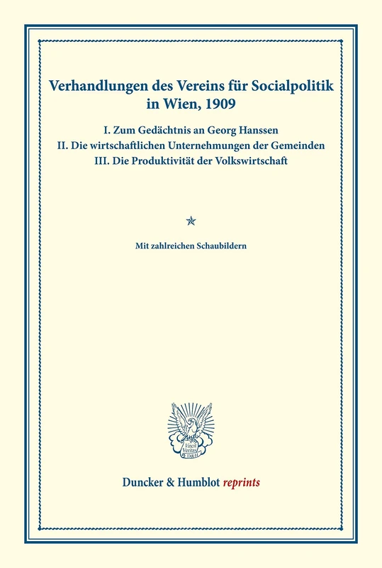 Verhandlungen des Vereins für Socialpolitik in Wien, 1909. I. Zum Gedächtnis an Georg Hanssen – II. Die wirtschaftlichen Unternehmungen der Gemeinden ... 132) (Duncker & Humblot reprints)