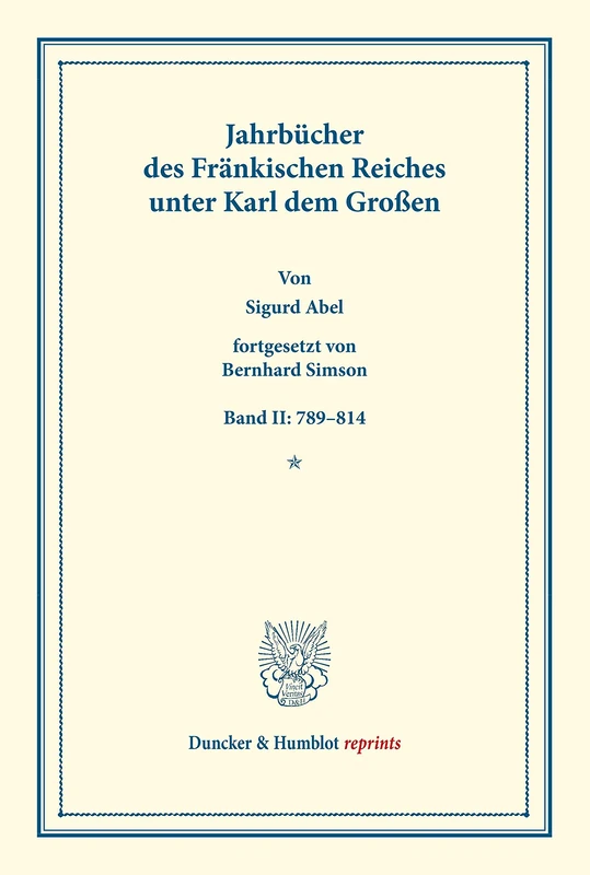 Jahrbücher des Fränkischen Reiches unter Karl dem Großen.: Band II: 789–814. Fortgesetzt von Bernhard Simson. Auf Veranlassung Seiner Majestät des ... Geschichte). (Duncker & Humblot reprints)