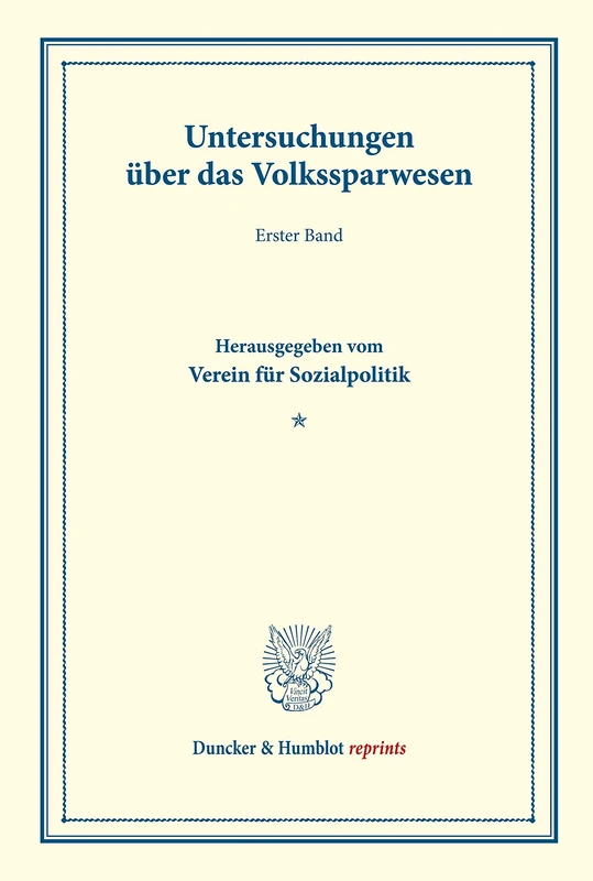 Untersuchungen über das Volkssparwesen.: Erster Band. Hrsg. vom Verein für Sozialpolitik. (Schriften des Vereins für Sozialpolitik 136). (Duncker & Humblot reprints)