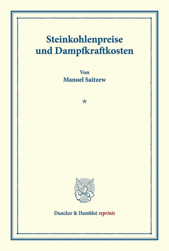 Steinkohlenpreise und Dampfkraftkosten.: Untersuchungen Uber Preisbildung. Abteilung B: Preisbildung Fur Gewerbliche Erzeugnisse. Zweiter Teil. Hrsg. ... 143/II) (Duncker & Humblot reprints)