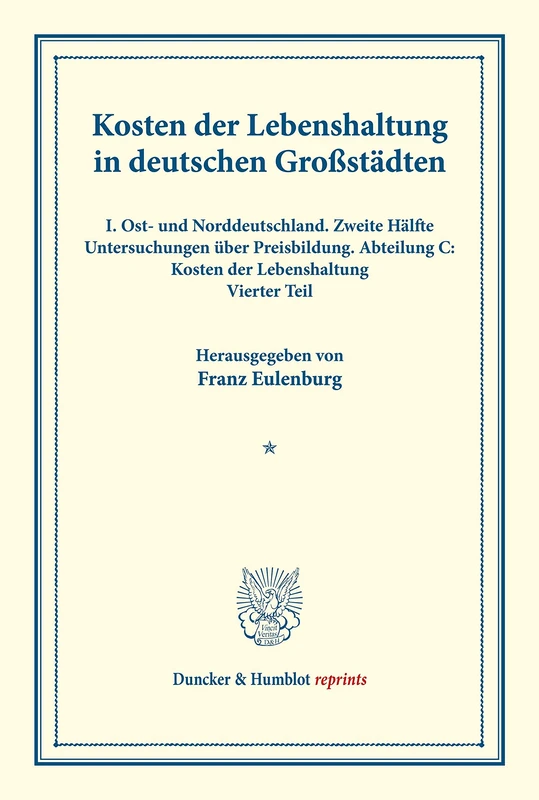 Kosten der Lebenshaltung in deutschen Großstädten.: I. Ost- und Norddeutschland. Zweite Hälfte. Untersuchungen über Preisbildung. Abteilung C: Kosten ... 145-IV). (Duncker & Humblot reprints)