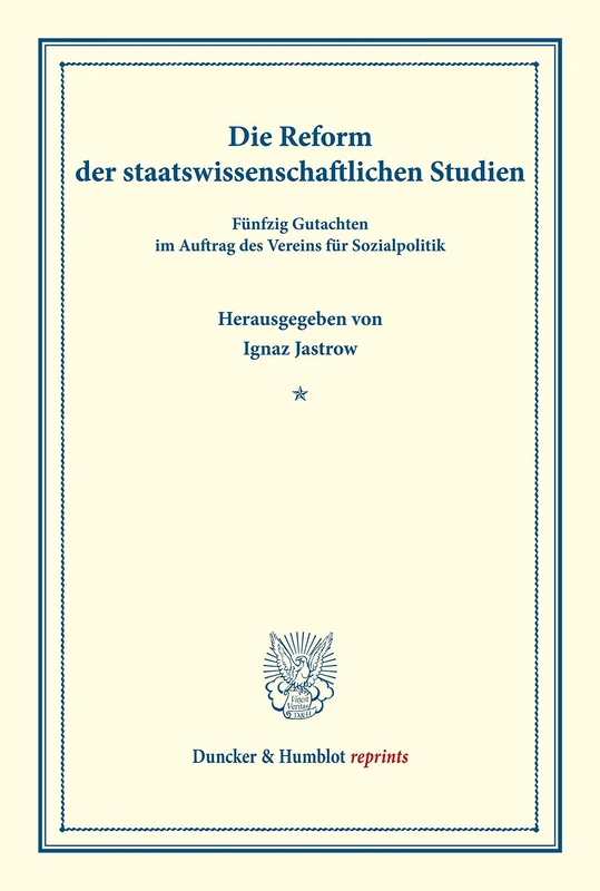 Die Reform der staatswissenschaftlichen Studien.: Fünfzig Gutachten. (Schriften des Vereins für Sozialpolitik 160). (Duncker & Humblot reprints)