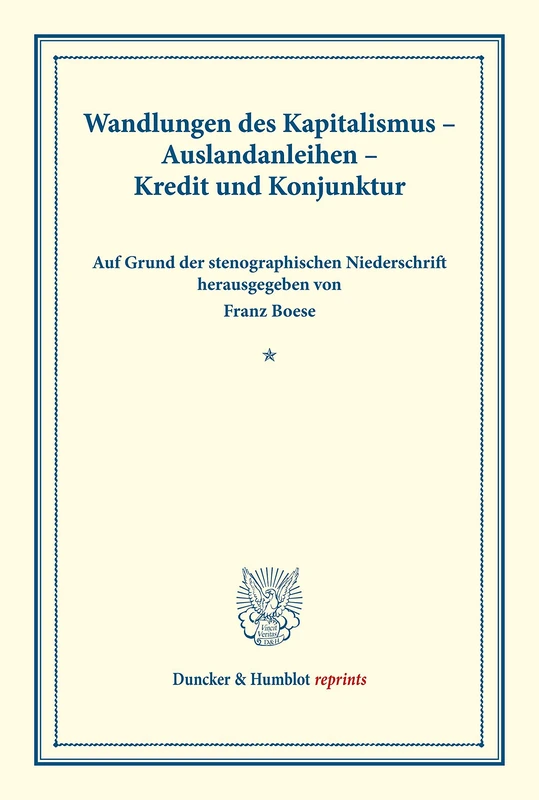 Wandlungen des Kapitalismus – Auslandanleihen – Kredit und Konjunktur.: Verhandlungen Des Vereins Fur Sozialpolitik in Zurich, 13.-15. September 1928. ... 175) (Duncker & Humblot reprints)