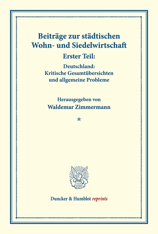 Beiträge zur städtischen Wohn- und Siedelwirtschaft.: Erster Teil: Deutschland: Kritische Gesamtübersichten und allgemeine Probleme. (Schriften des ... Band 177-I). (Duncker & Humblot reprints)
