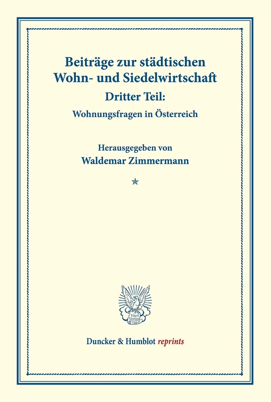 Beiträge zur städtischen Wohn- und Siedelwirtschaft.: Dritter Teil: Wohnungsfragen in Österreich. (Schriften des Vereins für Sozialpolitik, Band 177-III). (Duncker & Humblot reprints) - Image 1