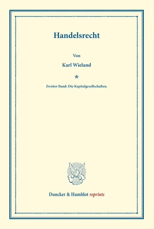 Handelsrecht.: Zweiter Band: Die Kapitalgesellschaften. Systematisches Handbuch der Deutschen Rechtswissenschaft. Dritte Abteilung, erster Teil, ... Karl Binding. (Duncker & Humblot reprints)