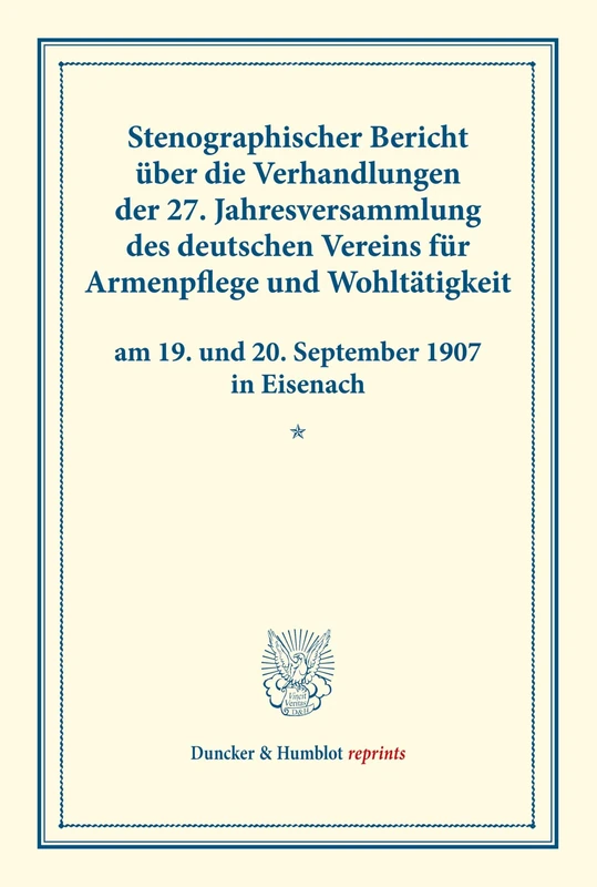Stenographischer Bericht über die Verhandlungen der 27. Jahresversammlung des deutschen Vereins für Armenpflege und Wohltätigkeit am 19. und 20. ... in Eisenach. (Duncker & Humblot reprints) - Image 1