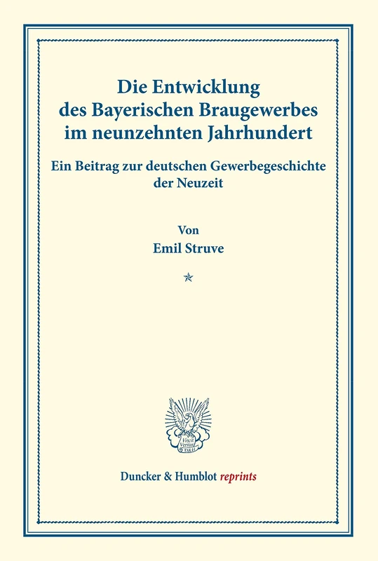 Die Entwicklung des Bayerischen Braugewerbes im neunzehnten Jahrhundert.: Ein Beitrag zur deutschen Gewerbegeschichte der Neuzeit. (Staats- und ... XII.1). (Duncker & Humblot reprints)