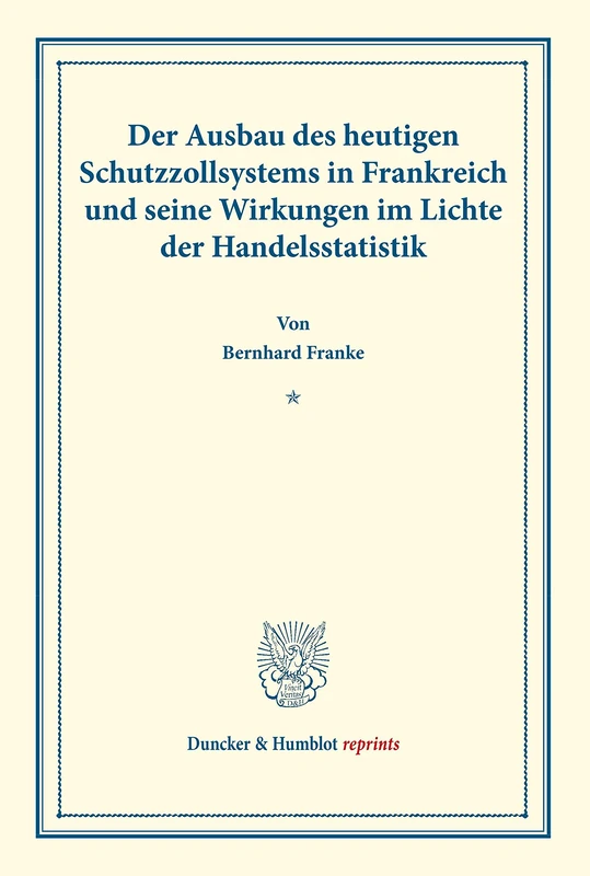 Der Ausbau des heutigen Schutzzollsystems in Frankreich und seine Wirkungen im Lichte der Handelsstatistik.: (Staats- und socialwissenschaftliche Forschungen XXII.1). (Duncker & Humblot reprints) - Image 1