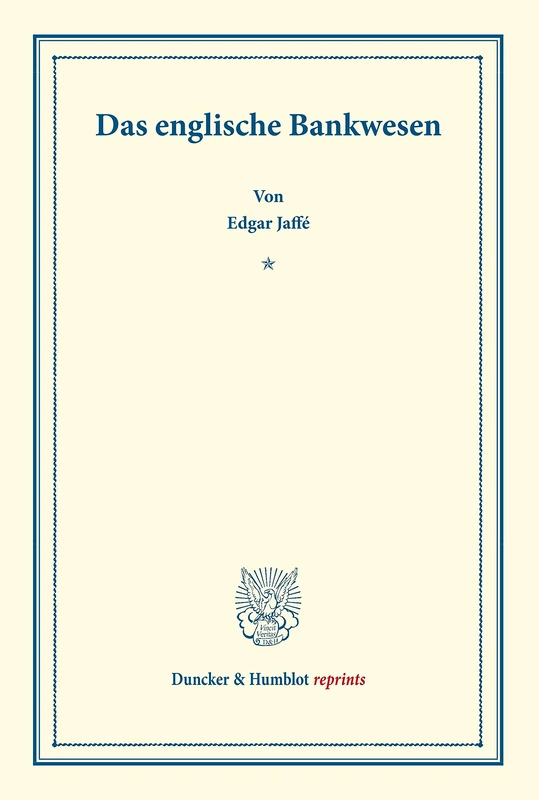 Das englische Bankwesen.: (Staats- und sozialwissenschaftliche Forschungen XXIII.4). (Duncker & Humblot reprints)