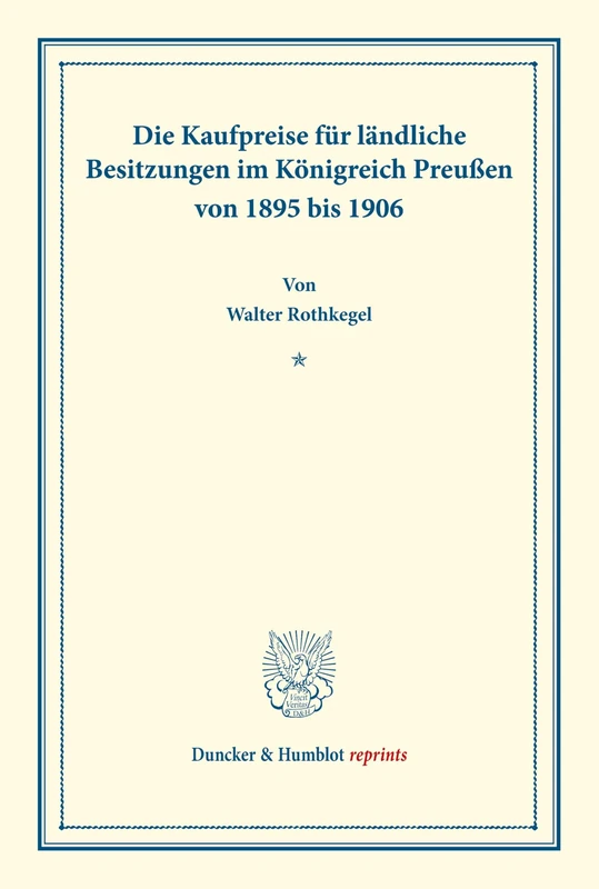 Die Kaufpreise für ländliche Besitzungen im Königreich Preußen von 1895 bis 1906.: (Staats- und sozialwissenschaftliche Forschungen 146). (Duncker & Humblot reprints)