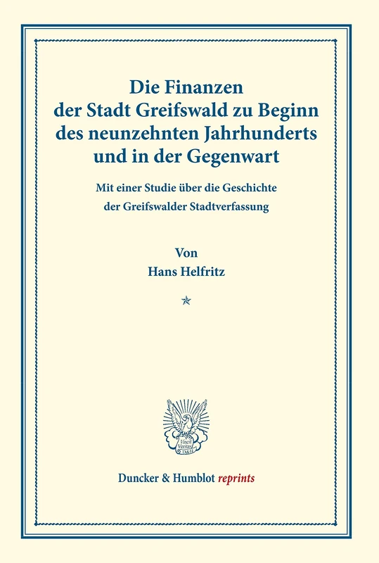 Die Finanzen der Stadt Greifswald zu Beginn des neunzehnten Jahrhunderts und in der Gegenwart.: Mit Einer Studie Uber Die Geschichte Der Greifswalder ... Forschungen 161) (Duncker & Humblot reprints)
