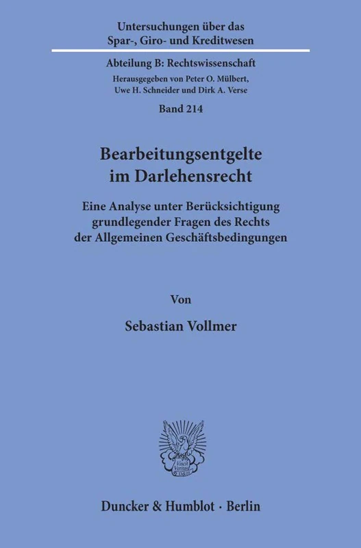 Bearbeitungsentgelte im Darlehensrecht.: Eine Analyse unter Berücksichtigung grundlegender Fragen des Rechts der Allgemeinen Geschäftsbedingungen.: ... Abteilung B: Rechtswissenschaft, 214)