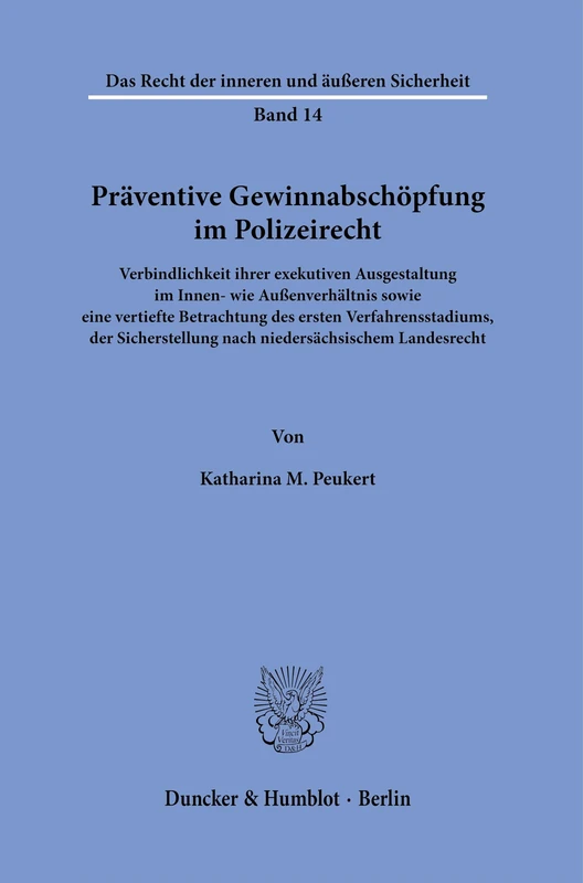 Präventive Gewinnabschöpfung im Polizeirecht.: Verbindlichkeit ihrer exekutiven Ausgestaltung im Innen- wie Außenverhältnis sowie eine vertiefte ... Recht der inneren und äußeren Sicherheit, 14)