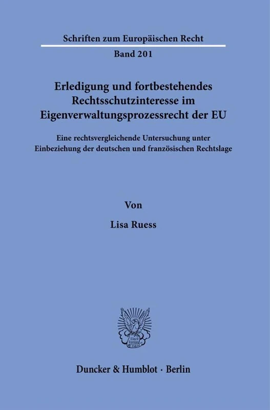 Erledigung Und Fortbestehendes Rechtsschutzinteresse Im Eigenverwaltungsprozessrecht Der EU: Eine Rechtsvergleichende Untersuchung Unter Einbeziehung ... 201 (Schriften Zum Europaischen Recht)