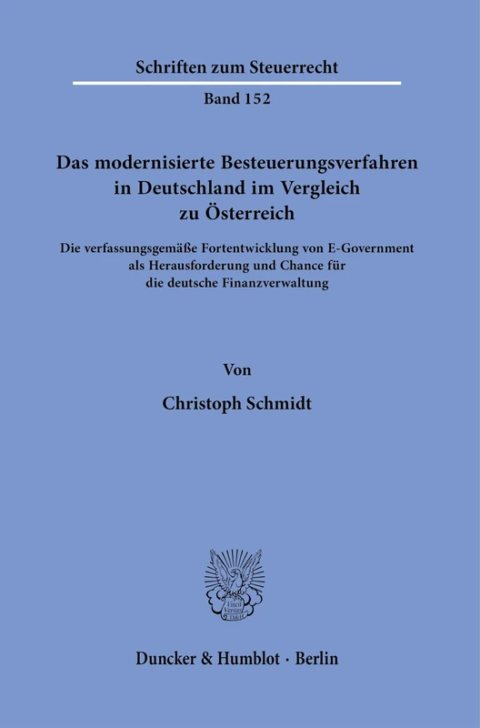 Das Modernisierte Besteuerungsverfahren in Deutschland Im Vergleich Zu Osterreich: Die Verfassungsgemasse Fortentwicklung Von E-Government ALS ... 152 (Schriften Zum Steuerrecht)
