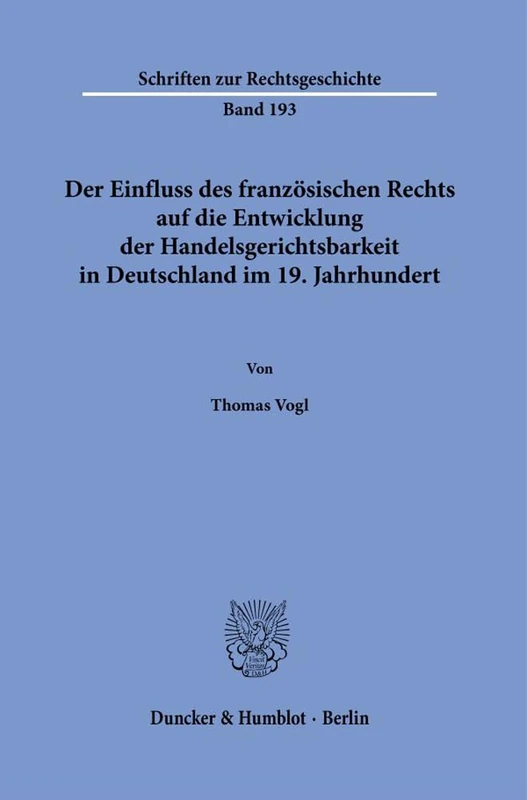 Der Einfluss des französischen Rechts auf die Entwicklung der Handelsgerichtsbarkeit in Deutschland im 19. Jahrhundert.: 193 (Schriften zur Rechtsgeschichte, 193) - Image 1