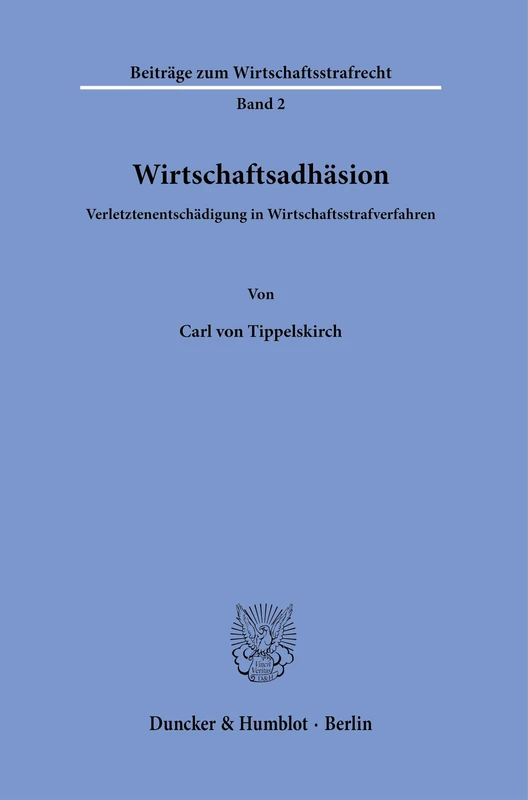 Wirtschaftsadhäsion.: Verletztenentschädigung in Wirtschaftsstrafverfahren.: 2 (Beiträge zum Wirtschaftsstrafrecht, 2)