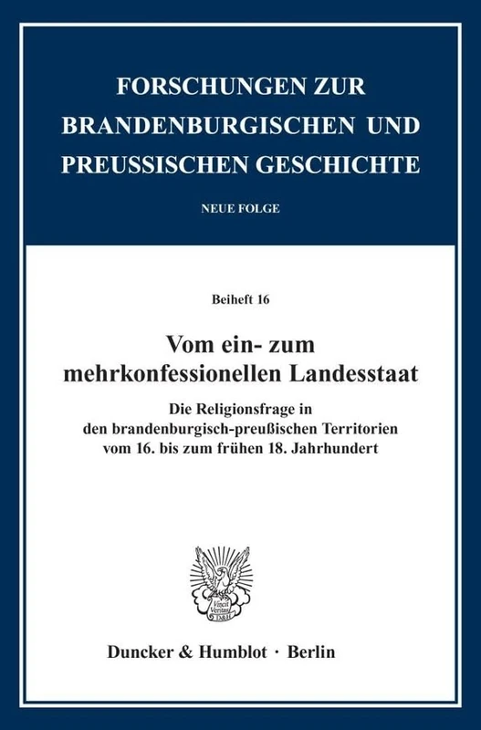 Vom ein- zum mehrkonfessionellen Landesstaat.: Die Religionsfrage in den brandenburg-preußischen Territorien vom 16. bis zum frühen 18. Jahrhundert. ... Preußischen Geschichte. N. F. Beihefte, 16) - Image 1
