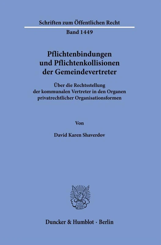 Pflichtenbindungen und Pflichtenkollisionen der Gemeindevertreter.: Über die Rechtsstellung der kommunalen Vertreter in den Organen privatrechtlicher ... 1449 (Schriften zum Öffentlichen Recht, 1449) - Image 1