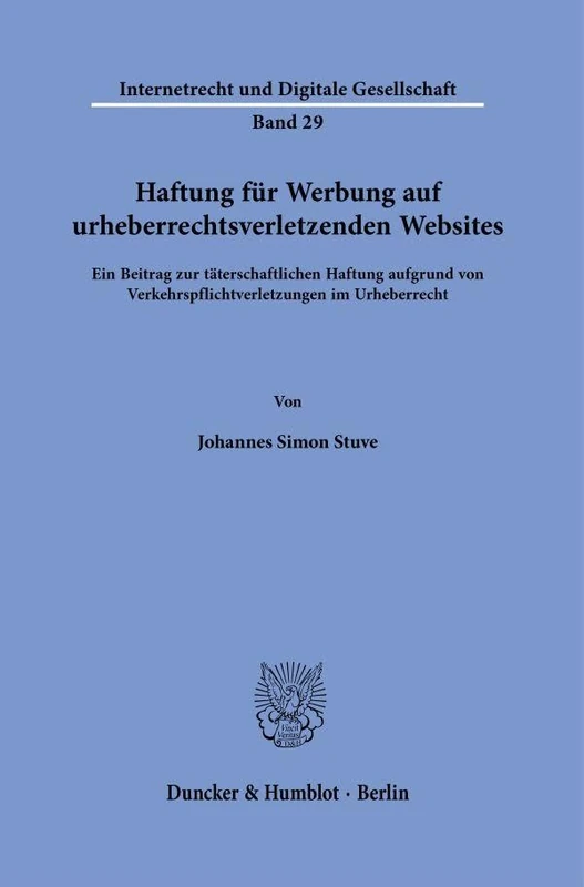 Haftung für Werbung auf urheberrechtsverletzenden Websites.: Ein Beitrag zur täterschaftlichen Haftung aufgrund von Verkehrspflichtverletzungen im ... (Internetrecht und Digitale Gesellschaft, 29)