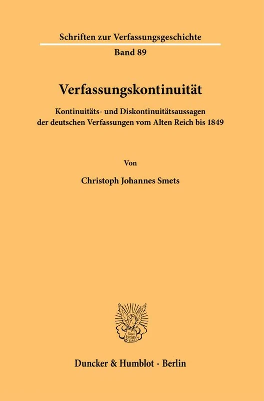Verfassungskontinuität.: Kontinuitäts- und Diskontinuitätsaussagen der deutschen Verfassungen vom Alten Reich bis 1849.: 89 (Schriften zur Verfassungsgeschichte, 89)