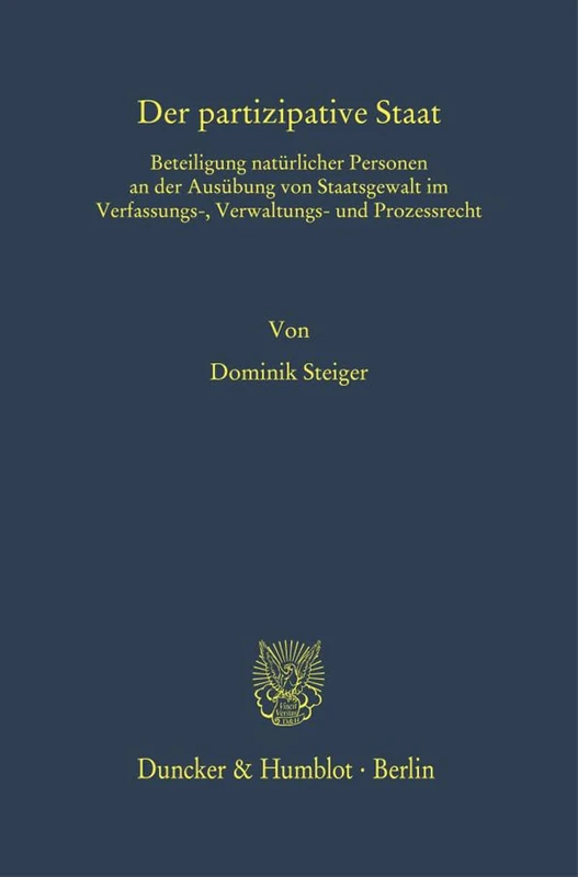 Der partizipative Staat.: Beteiligung natürlicher Personen an der Ausübung von Staatsgewalt im Verfassungs-, Verwaltungs- und Prozessrecht.: 4 (Das Öffentliche Recht. Habilitationen, 4)