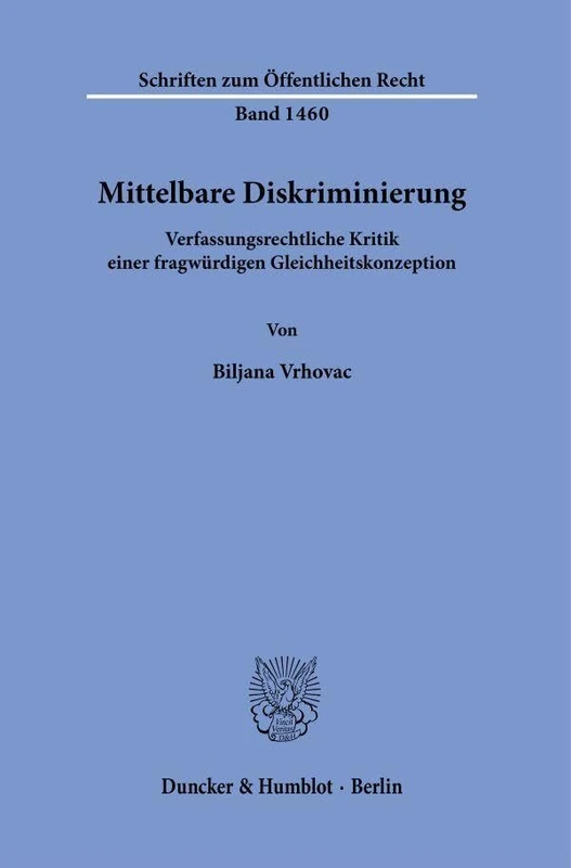 Mittelbare Diskriminierung.: Verfassungsrechtliche Kritik einer fragwürdigen Gleichheitskonzeption.: 1460 (Schriften zum Öffentlichen Recht, 1460) - Image 1