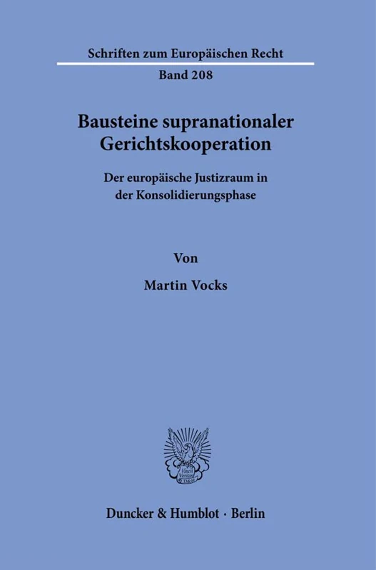 Bausteine supranationaler Gerichtskooperation.: Der europäische Justizraum in der Konsolidierungsphase.: 208 (Schriften zum Europäischen Recht, 208)