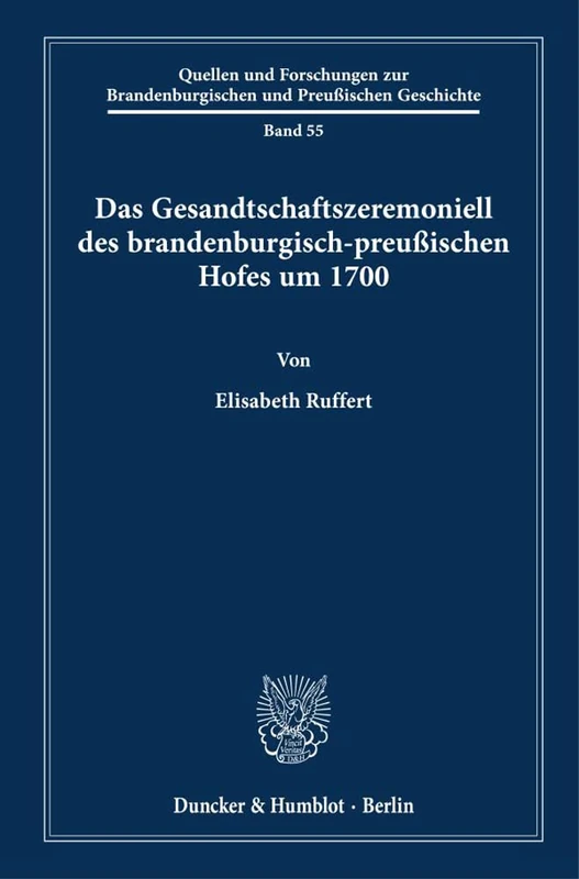 Das Gesandtschaftszeremoniell des brandenburgisch-preußischen Hofes um 1700.: 55 (Quellen und Forschungen zur Brandenburgischen und Preußischen Geschichte, 55) - Image 1