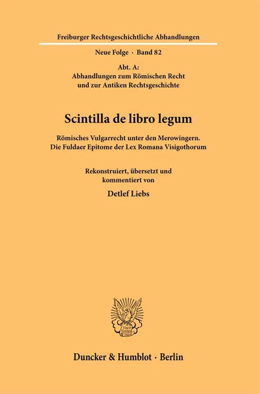 Scintilla de libro legum.: Römisches Vulgarrecht unter den Merowingern. Die Fuldaer Epitome der Lex Romana Visigothorum. Rekonstruiert, übersetzt und ... Rechtsgeschichtliche Abhandlungen. N. F., 82)