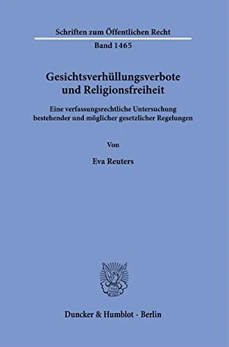 Gesichtsverhüllungsverbote und Religionsfreiheit.: Eine verfassungsrechtliche Untersuchung bestehender und möglicher gesetzlicher Regelungen.: 1465 (Schriften zum Öffentlichen Recht, 1465) - Image 1