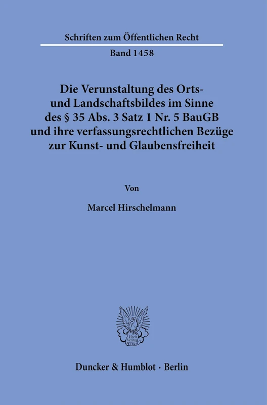 Die Verunstaltung des Orts- und Landschaftsbildes im Sinne des § 35 Abs. 3 Satz 1 Nr. 5 BauGB und ihre verfassungsrechtlichen Bezüge zur Kunst- und ... 1458 (Schriften zum Öffentlichen Recht, 1458) - Image 1