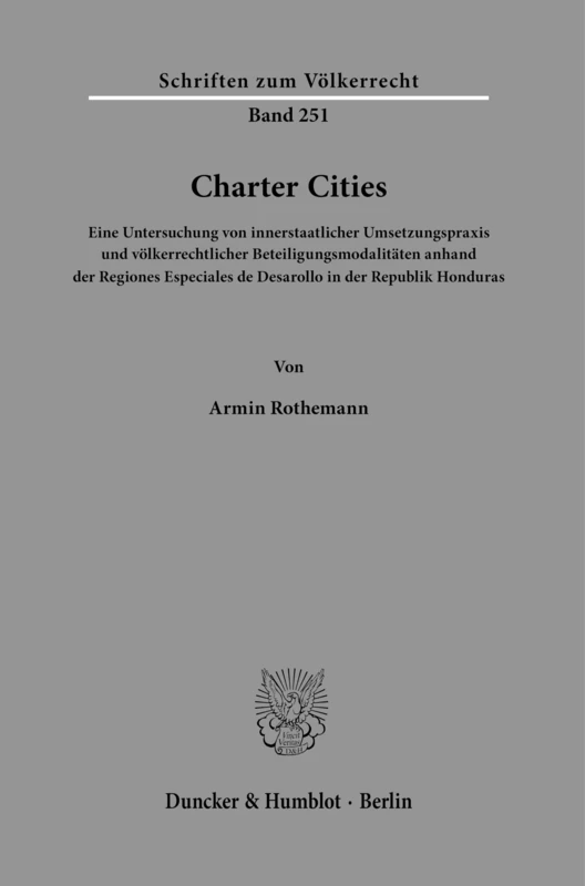Charter Cities: Eine Untersuchung Von Innerstaatlicher Umsetzungspraxis Und Volkerrechtlicher Beteiligungsmodalitaten Anhand Der Regiones Especiales ... 251 (Schriften Zum Volkerrecht, 251) - Image 1