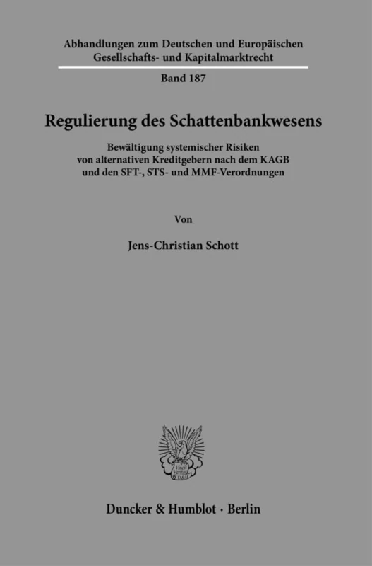 Regulierung des Schattenbankwesens.: Bewältigung systemischer Risiken von alternativen Kreditgebern nach dem KAGB und den SFT-, STS- und ... Gesellschafts- und Kapitalmarktrecht, 187)