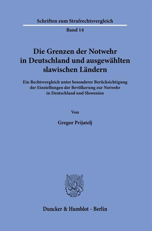 Die Grenzen der Notwehr in Deutschland und ausgewählten slawischen Ländern.: Ein Rechtsvergleich unter besonderer Berücksichtigung der Einstellungen ... 14 (Schriften zum Strafrechtsvergleich, 14)