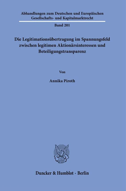 Die Legitimationsübertragung im Spannungsfeld zwischen legitimen Aktionärsinteressen und Beteiligungstransparenz.: 201 (Abhandlungen zum Deutschen und ... Gesellschafts- und Kapitalmarktrecht, 201)