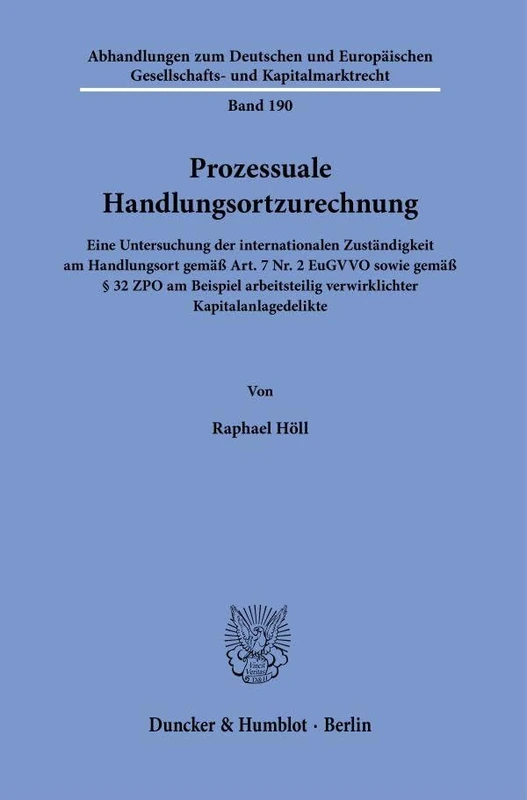 Prozessuale Handlungsortzurechnung.: Eine Untersuchung der internationalen Zuständigkeit am Handlungsort gemäß Art. 7 Nr. 2 EuGVVO sowie gemäß § 32 ... Gesellschafts- und Kapitalmarktrecht, 190)