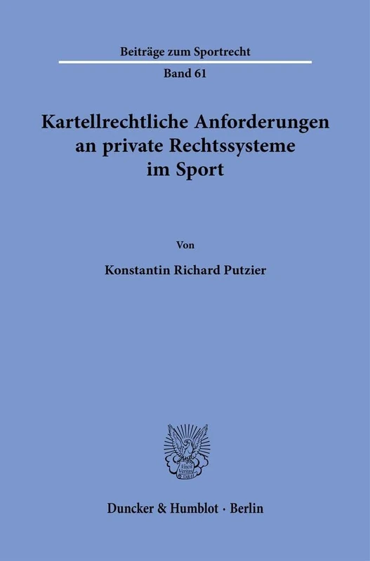Kartellrechtliche Anforderungen an private Rechtssysteme im Sport.: 61 (Beiträge zum Sportrecht, 61)