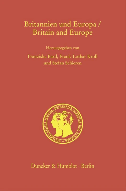 Britannien und Europa - Britain and Europe.: Entwicklungslinien und Zukunftsperspektiven vom Mittelalter bis in das 21. Jahrhundert - Developments and ... - Prince Albert Studies, 36)