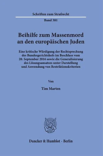 Beihilfe zum Massenmord an den europäischen Juden.: Eine kritische Würdigung der Rechtsprechung des Bundesgerichtshofs im Beschluss vom 20. September ... 381 (Schriften zum Strafrecht, 381)